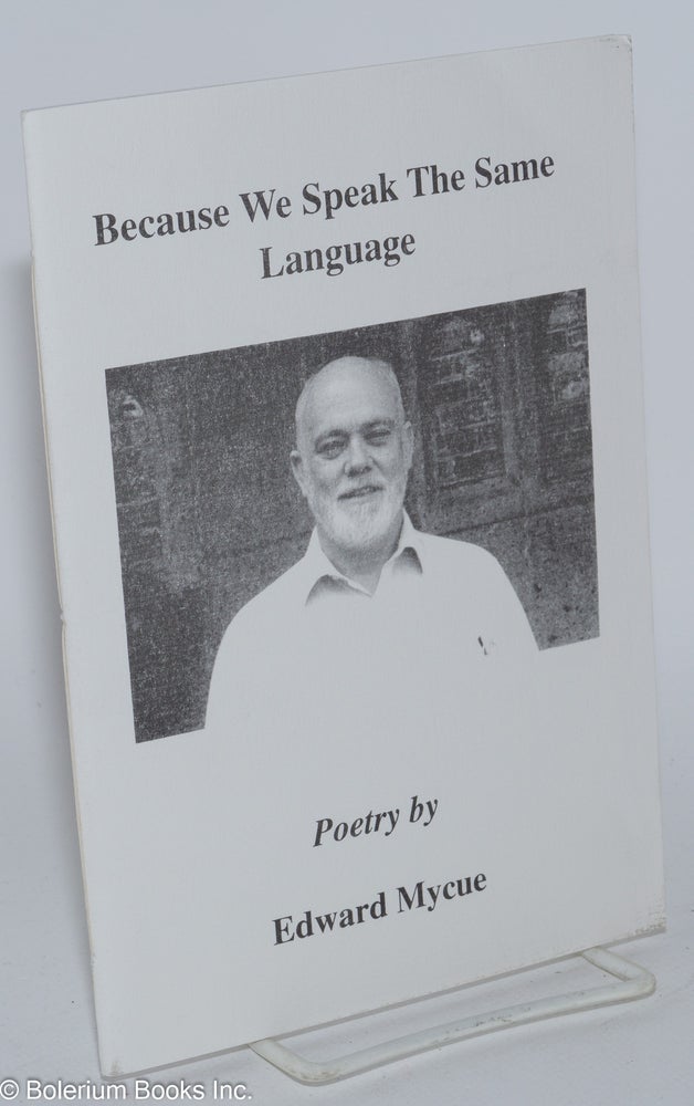 Cat.No: 154200 Because We Speak the Same Language: poetry. Edward Mycue, Richard Steger.