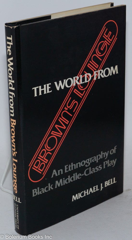Cat.No: 15421 The World From Brown's Lounge: an ethnography of Black middle-class play. Michael J. Bell.