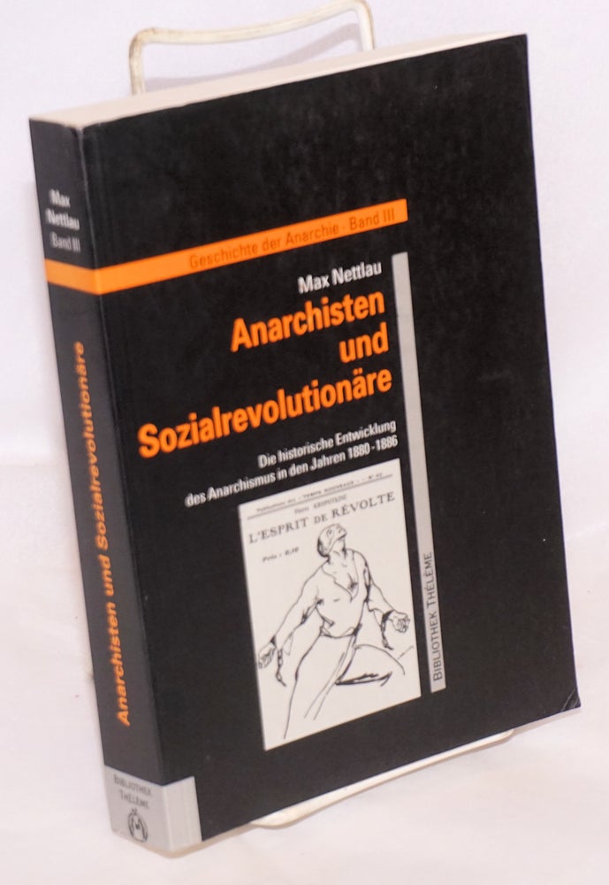 Cat.No: 154315 Anarchisten und Sozialrevolutionäre: die historische Entwicklung des Anarchismus in den Jahren 1880-1886. Max Nettlau.