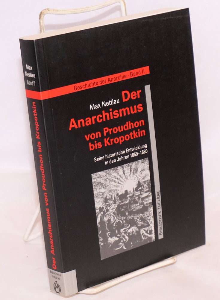 Cat.No: 154318 Der Anarchismus von Proudhon zu Kropotkin: seine historische Entwicklung in den Jahren 1859-1880. Max Nettlau.