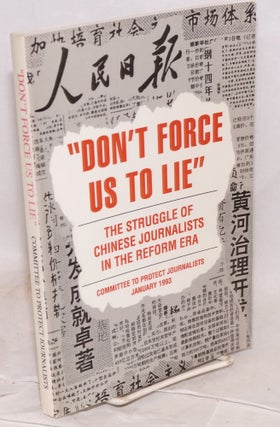 Cat.No: 154372 Don't Force Us to Lie: The Struggle of Chinese Journalists in the Reform...