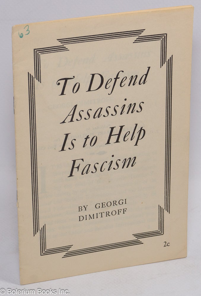 Cat.No: 154420 To defend assassins is to help Fascism. Georgi Dimitroff.