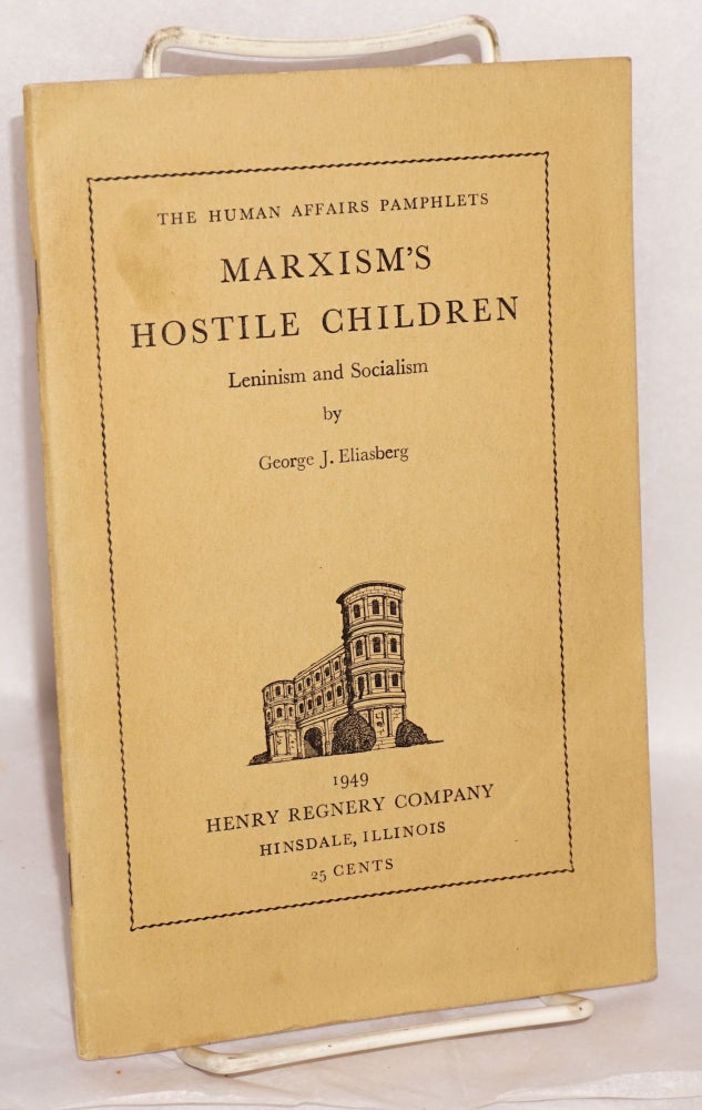 Cat.No: 154442 Marxism's Hostile Children: Leninism and socialism. George J. Eliasberg.