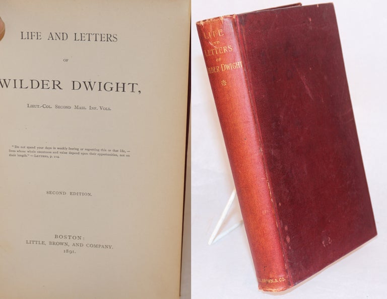 Cat.No: 154597 Life and letters of Wilder Dwight, lieut.-col. second Mass. Inf. vols. Second edition. Wilder Dwight.