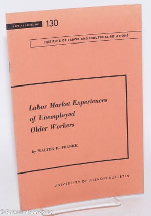 Cat.No: 154628 Labor market experiences of unemployed older workers. Walter Henry Franke