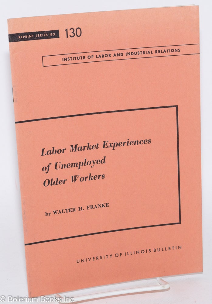 Cat.No: 154628 Labor market experiences of unemployed older workers. Walter Henry Franke.