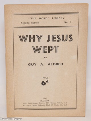 Cat.No: 154666 Why Jesus wept. Guy A. Aldred