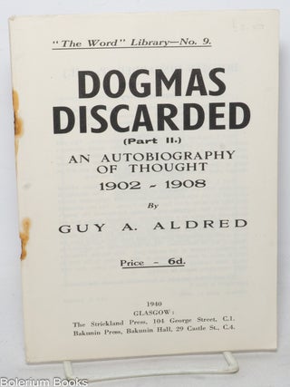 Cat.No: 154668 Dogmas discarded. (Part 2). An autobiography of thought, 1902 - 1908. Guy...