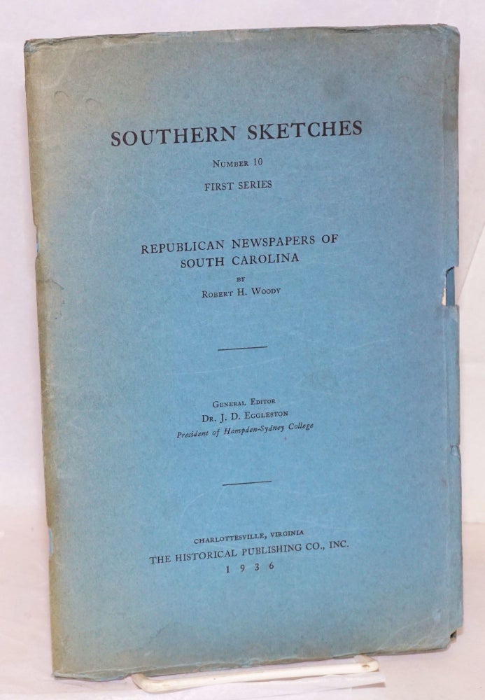 Cat.No: 154709 Southern sketches; Republican newspapers of South Carolina. Robert H. Woody.