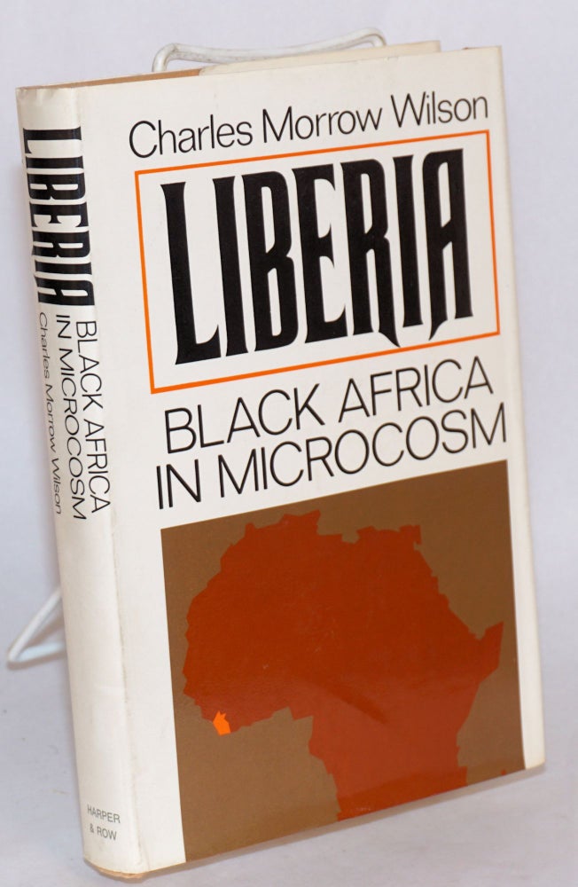 Cat.No: 154847 Liberia, Black Africa in microcosm. Introduction by J. William Fulbright. Charles Morrow Wilson.