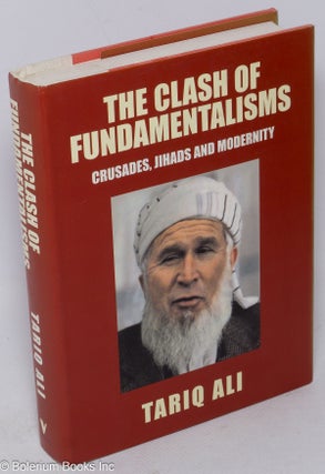 Cat.No: 154932 The clash of fundamentalisms; crusades, jihads and modernity. Tariq Ali