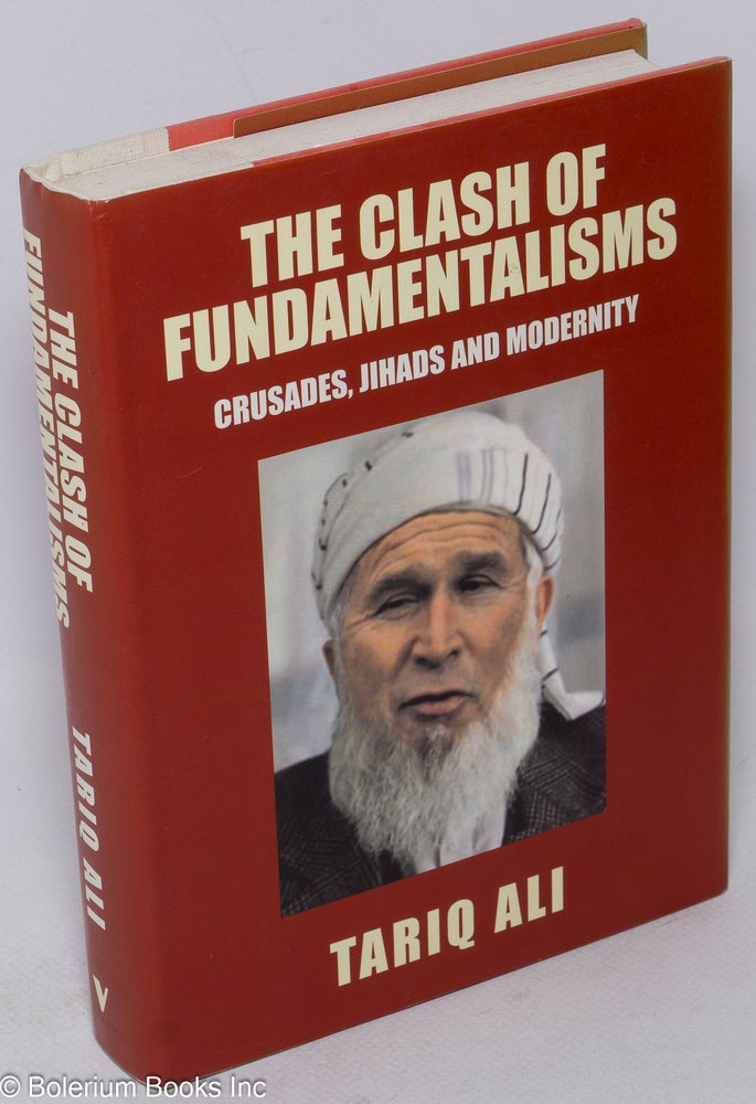 Cat.No: 154932 The clash of fundamentalisms; crusades, jihads and modernity. Tariq Ali.