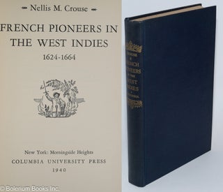 Cat.No: 155072 French Pioneers in the West Indies: 1624-1664. Nellis M. Crouse