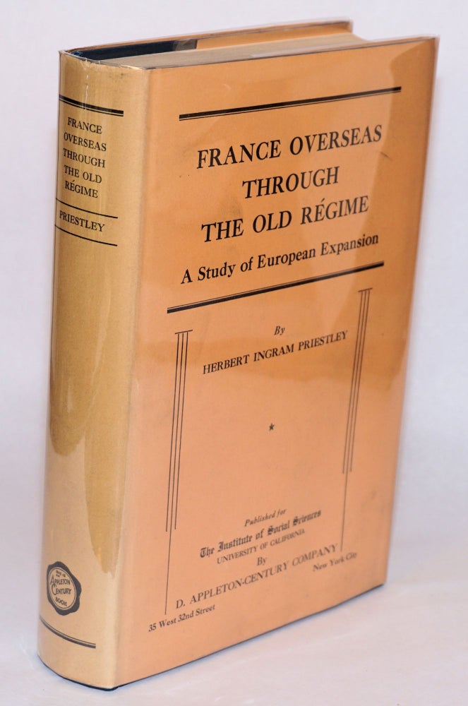Cat.No: 155079 France Overseas Through the Old Regime: A Study of European Expansion. Herbert Ingram Priestley.