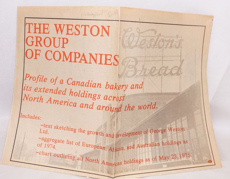 Cat.No: 155089 The Weston Group of Companies; Profile of a Canadian Bakery and Its Extended Holdings Across North America and Around the World. Includes - text sketching the growth and development of George Weston Ltd. - aggregate list of European, African, and Australian holdings as of 1974 - chart outlining all North American holdings as of May 23, 1975. David Cubberley, John M. Keyes.