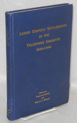 Cat.No: 155156 Labor Dispute Settlements in the Telephone Industry 1942-1945. Pearce...