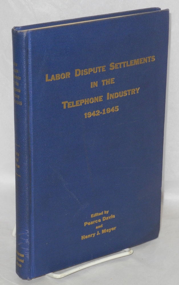 Cat.No: 155156 Labor Dispute Settlements in the Telephone Industry 1942-1945. Pearce Davis, Henry J. Meyer, George W. Taylor.