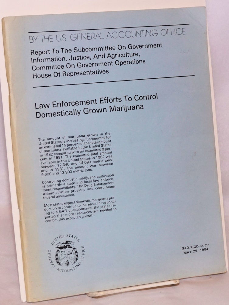 Cat.No: 155219 Law Enforcement Efforts to Control Domestically Grown Marijuana: Report to the Subcommittee on Government Information, Justice, and Agriculture, Committee on Government Operations, House of Representatives. United States, General Accounting Office.