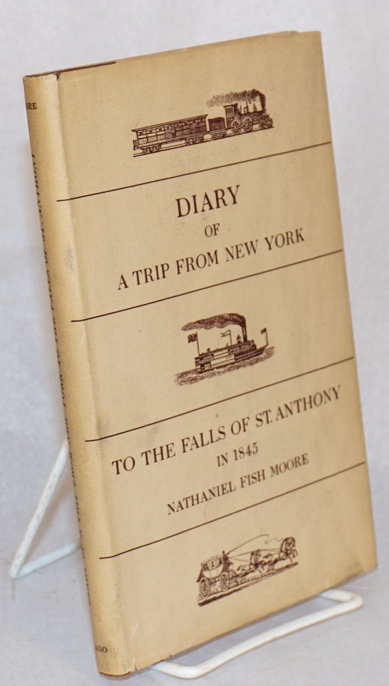 Cat.No: 155247 A trip from New York; to the to the falls of St. Anthony in 1845; edited by Stanley Pargellis and Ruth Lapham Butler. Hamilton Fish Moore.