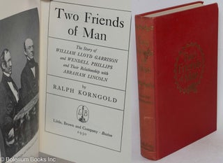 Cat.No: 155436 Two friends of man; the story of William Lloyd Garrison and Wendell...