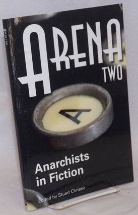 Cat.No: 155474 Arena Two; Anarchists in Fiction. Stuart Christie, ed