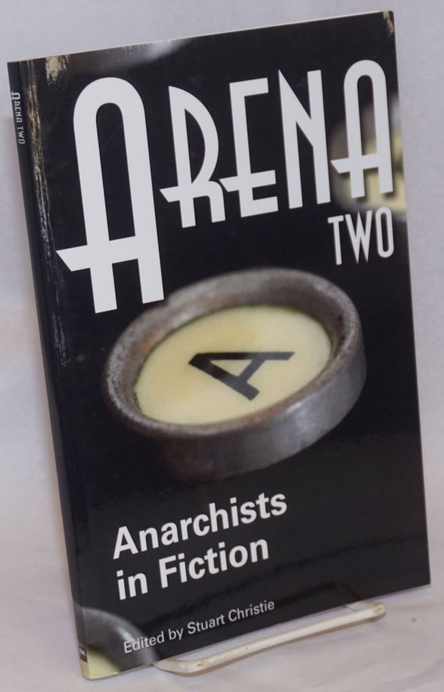 Cat.No: 155474 Arena Two; Anarchists in Fiction. Stuart Christie, ed.
