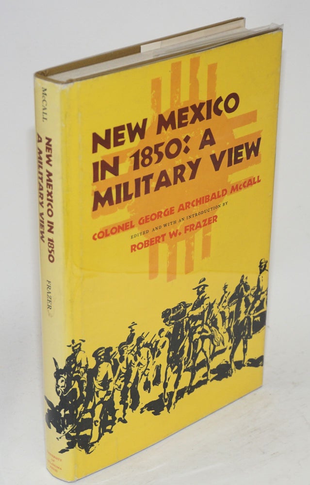 Cat.No: 155486 New Mexico in 1850: a military view. George Archibald McCall, edited and, Robert W. Frazer.