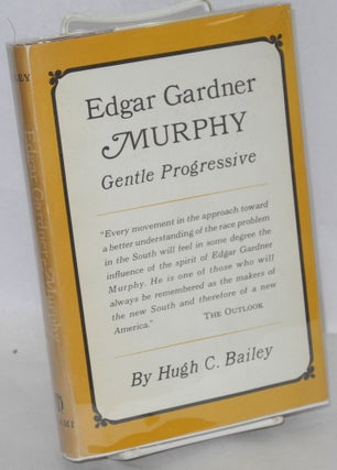 Cat.No: 155549 Edgar Gardner Murphy, gentle progressive. Hugh C. Bailey