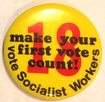 Cat.No: 155592 18 / Make your first vote count / Vote Socialist Workers [pinback button]. Socialist Workers Party.