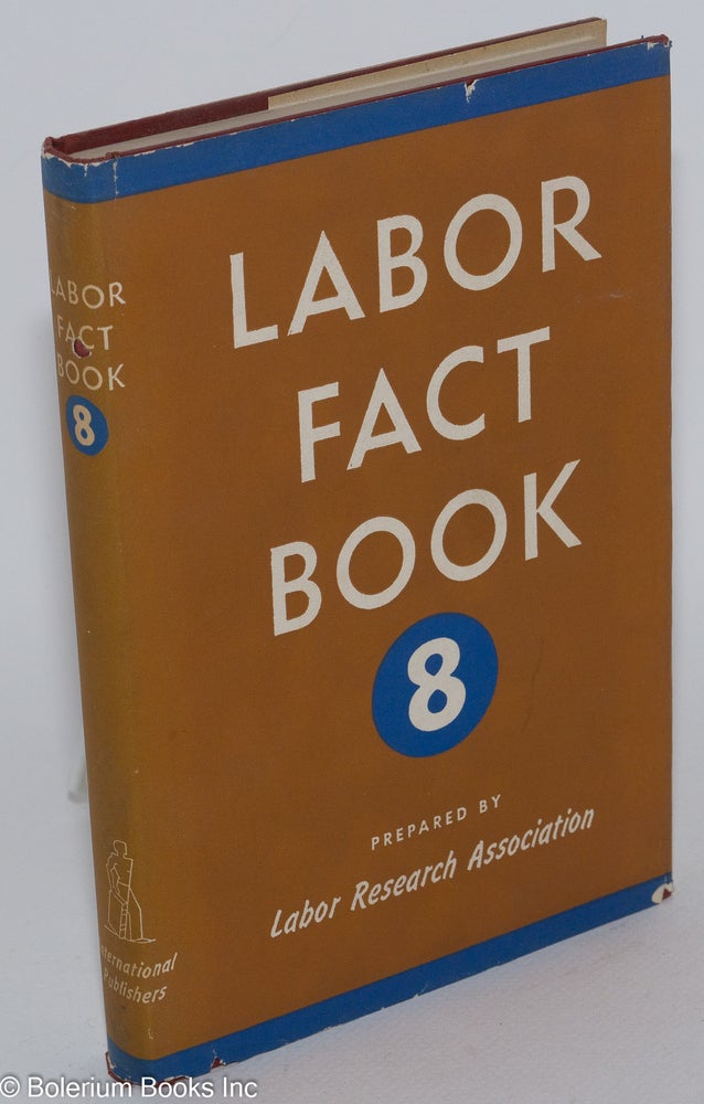 Cat.No: 15564 Labor fact book 8. Labor Research Association.