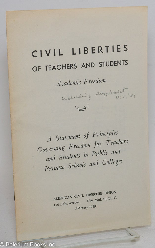 Cat.No: 15567 Civil liberties of teachers and students. Academic freedom: a statement of principles governing freedom for teachers and students in public and private schools and colleges. American Civil Liberties Union.