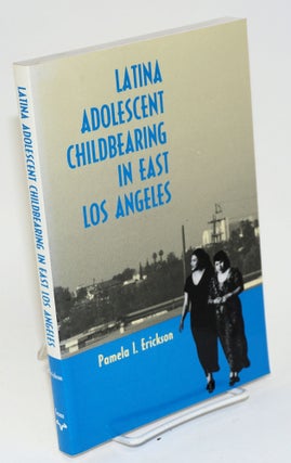 Cat.No: 155692 Latina adolescent childbearing in East Los Angeles. Pamela I. Erickson