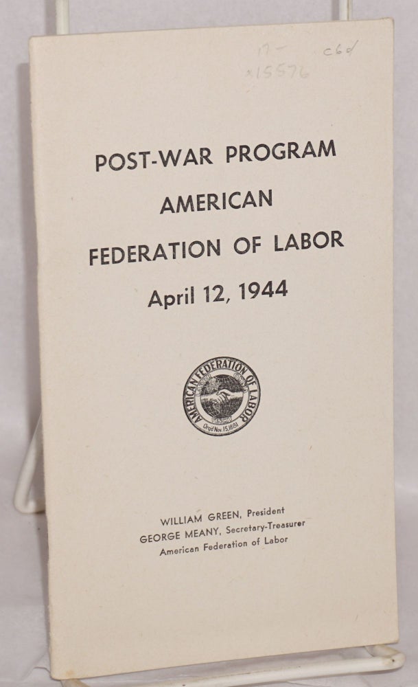 Cat.No: 15576 Post-war program American Federation of Labor, April 12, 1944. American Federation of Labor.