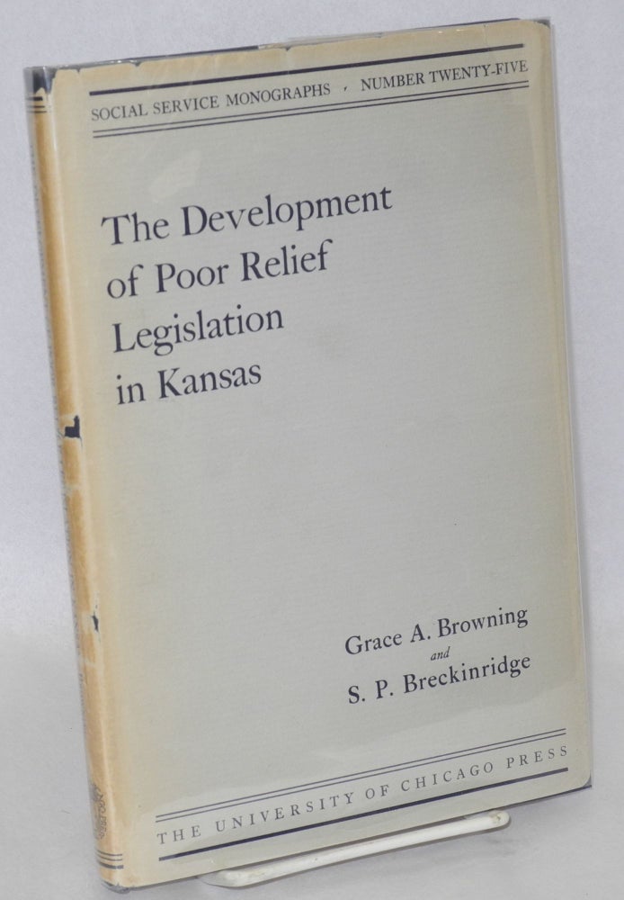 Cat.No: 155765 The development of poor relief legislation in Kansas. With introductory note by Edith Abbott and appendixes and court decisions edited by Sophonisba P. Breckinridge. Grace A. Browning, Edith Abbott, Sophonisba P. Breckinridge.