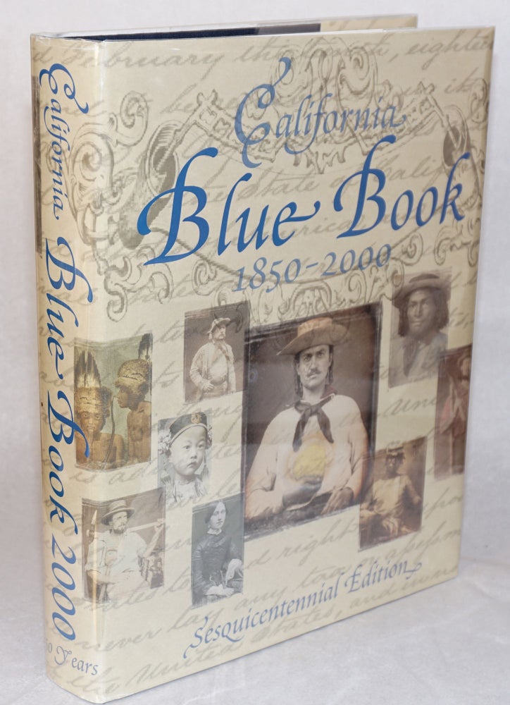 Cat.No: 155772 California blue book; sequicentennial edition 2000; an official directory of the judicial, executive, and legislative departments of the California State Government. compilers The Office of the Secretary of the State, Cheryl Brown, Stephen Hummelt, Bernadette McNulty.