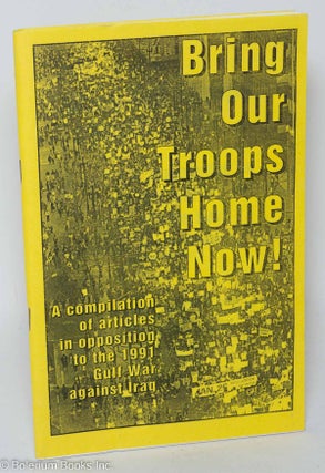 Cat.No: 155834 Bring our troops home now! A compilation of articles in opposition to the...