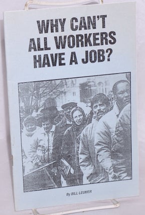 Cat.No: 155841 Why can't all workers have a job? Bill Leumer