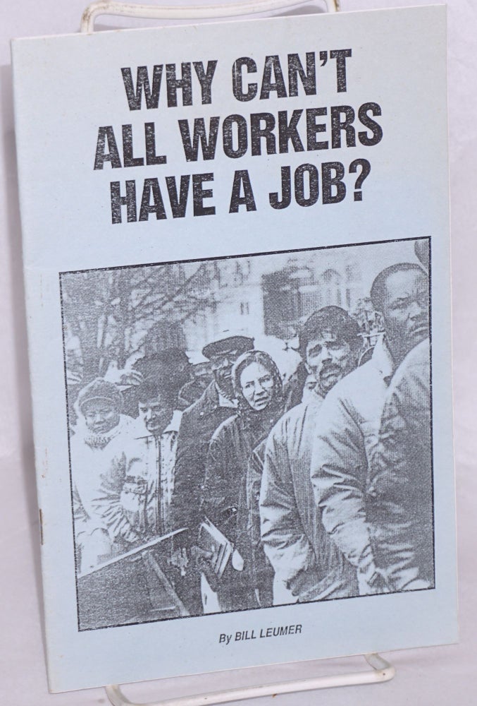 Cat.No: 155841 Why can't all workers have a job? Bill Leumer.
