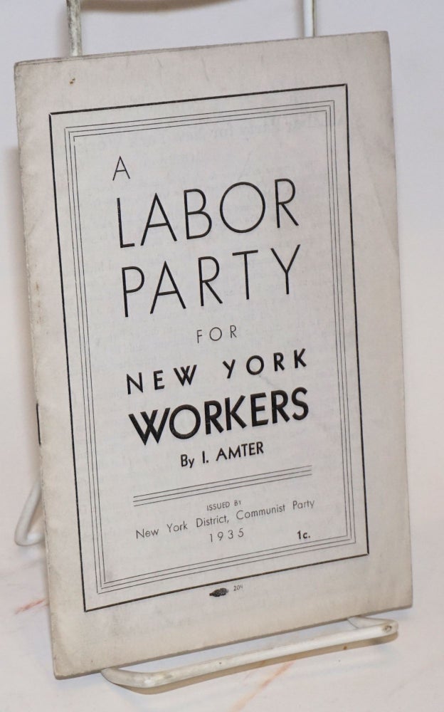 Cat.No: 15587 A Labor Party for New York Workers. I. Amter, Israel.