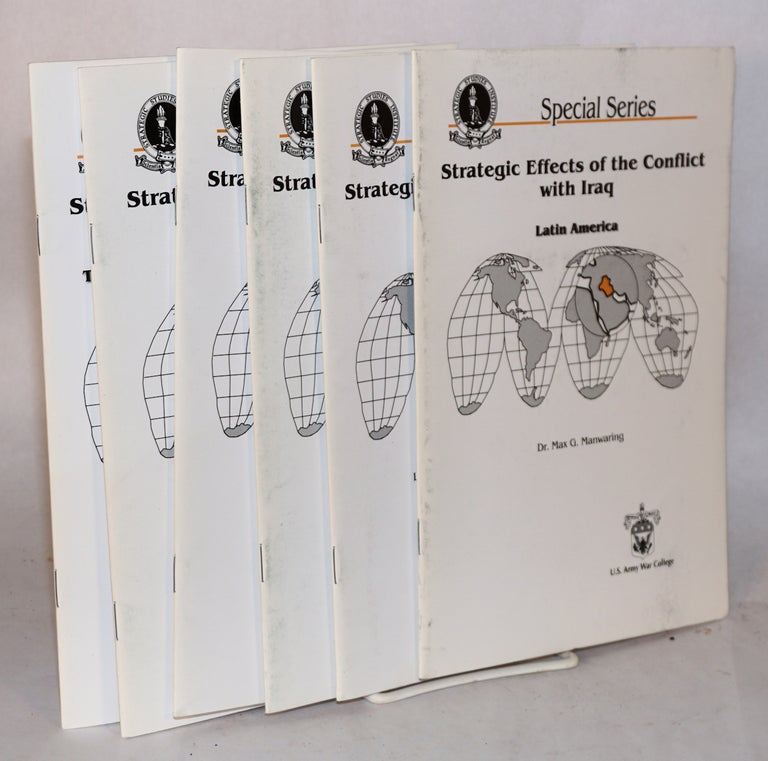 Cat.No: 155953 Strategic effects of the conflict with Iraq: Latin America / Europe / Post-Soviet States / South Asia / Southeast Asia / The Middle East, North Africa, and Turkey [6 related pamphlets]. Max G. Manwaring, Raymond A. Millen, Stephen J. Blank, Amit Gupta, Anthony L. Smith, W. Andrew Terrill.