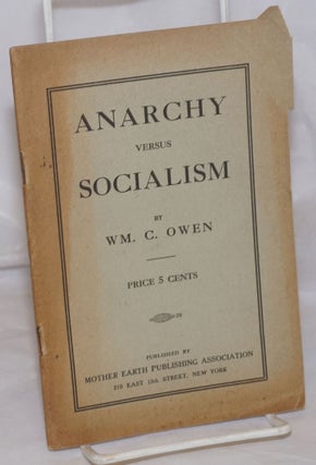 Cat.No: 156042 Anarchy versus Socialism. William C. Owen