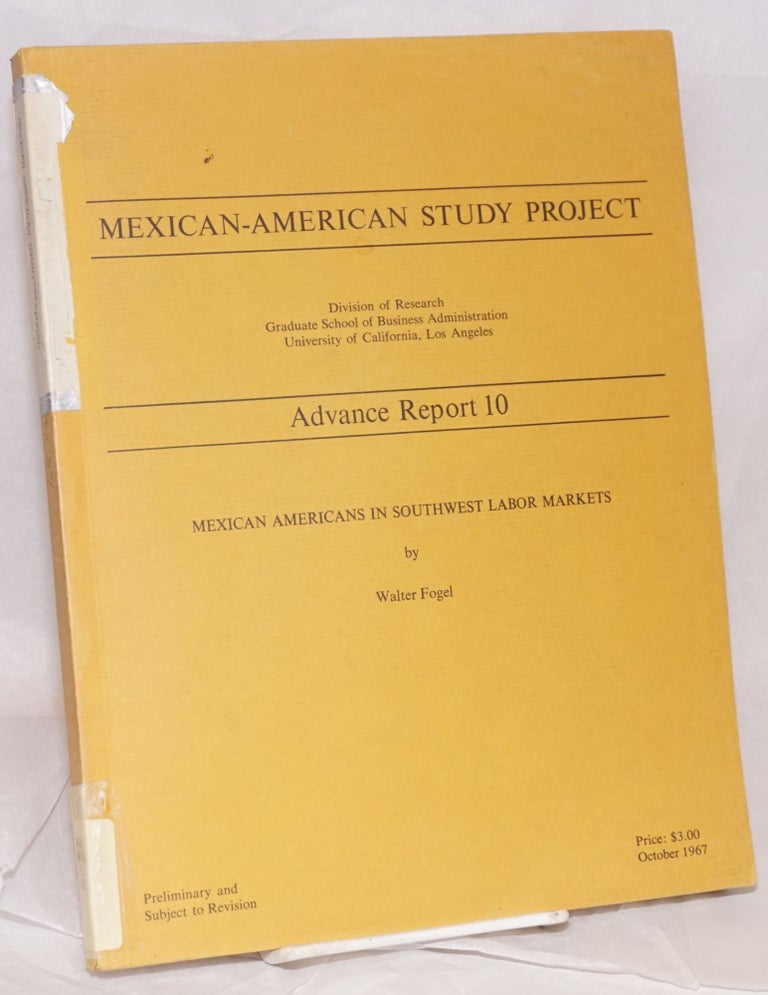 Cat.No: 156056 Mexican Americans in Southwest labor markets. Walter Fogel.