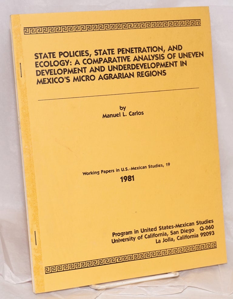 Cat.No: 156059 State policies, state penetration, and ecology: a comparative analysis of uneven development in Mexico's micro agraria regions. Manuel L. Carlos.