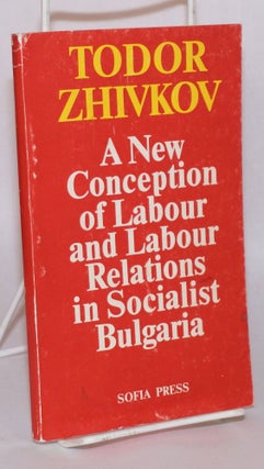 Cat.No: 156145 A new conception of labour and labour relations in socialist Bulgaria....