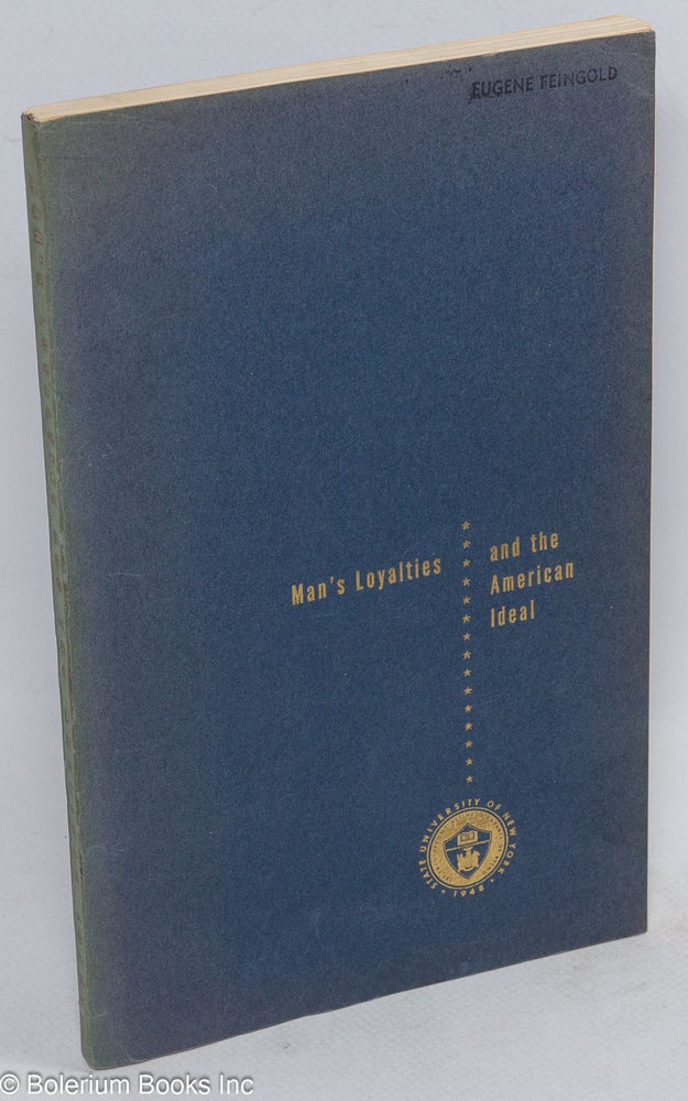 Cat.No: 156204 Man's loyalties and the American ideal; proceedings of the second annual symposium sponsored by the State University of New York, April 6-7, 1951, Rochester, N.Y. State University of New York.
