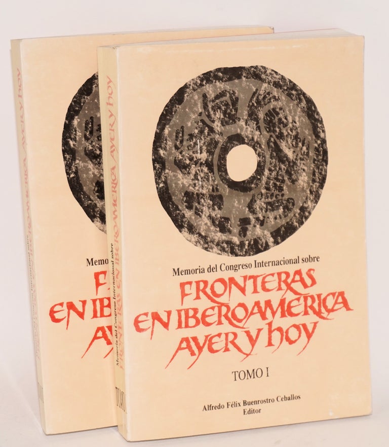 Cat.No: 156238 Memoria del Congreso International sobre fronteras en Iberoamerica ayer y hoy; tomo I, II. Alfrédo Felix Buenrostro Ceballos.
