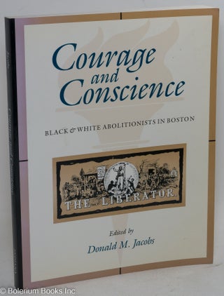 Cat.No: 156280 Courage and conscience; black & white abolitionists in Boston. Donald M....