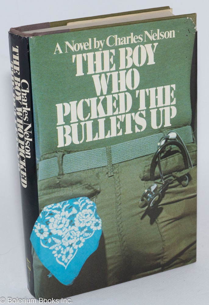Cat.No: 15634 The Boy Who Picked the Bullets Up a novel. Charles Nelson.