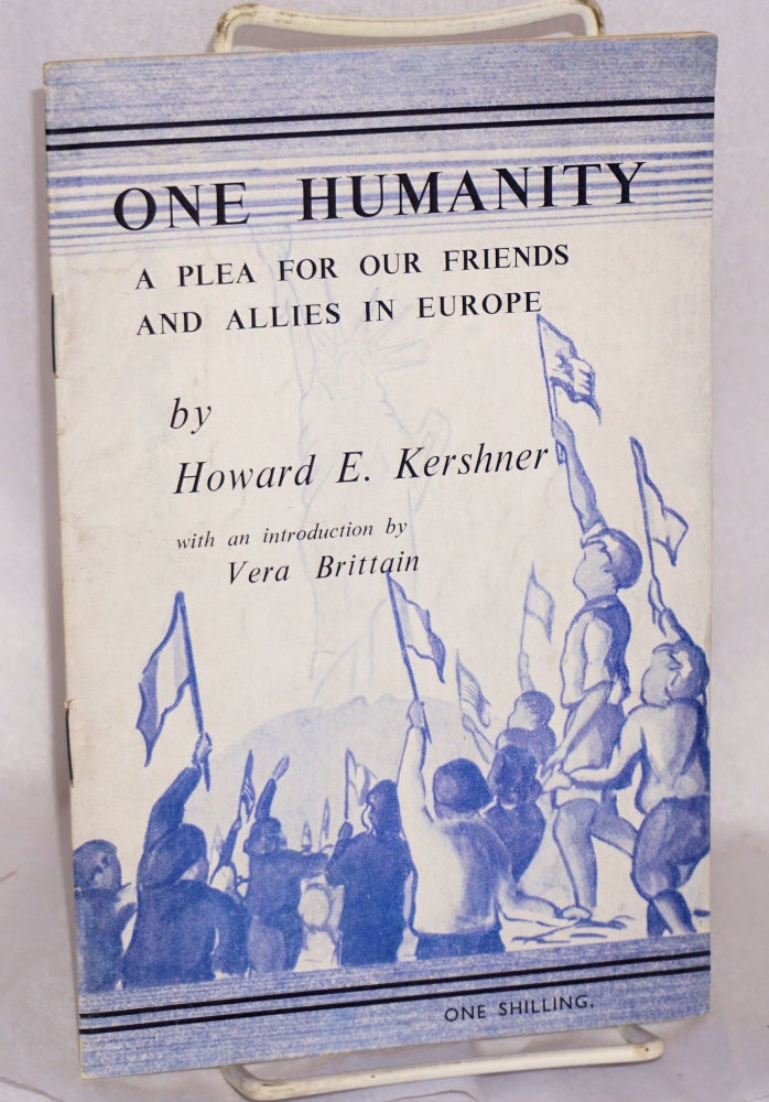 Cat.No: 156690 One Humanity: a plea for our friends and allies in Europe. Howard E. Kershner, Vera Brittain.