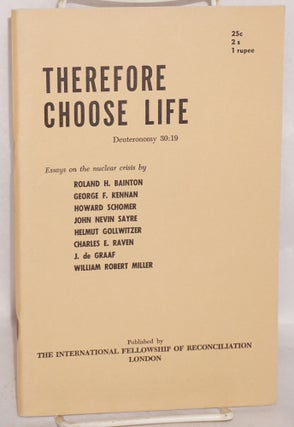 Cat.No: 156691 Therefore choose life: Essays on the nuclear crisis. Roland H. Bainton